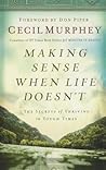 Making Sense When Life Doesn't by Cecil Murphey