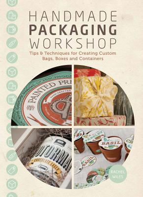 Handmade Packaging Workshop: Tips, Tools & Techniques for Creating Custom Bags, Boxes and Containers (Paperback)