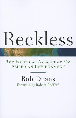 Reckless: The Political Assault on the American Environment