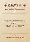 Medieval Metaphysics, or is it "Just Semantics"? (Volume 7: Proceedings of the Society for Medieval Logic and Metaphysics)
