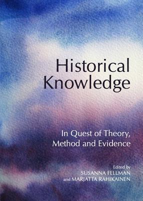 Historical Knowledge: In Quest of Theory, Method and Evidence