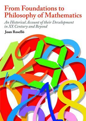 From Foundations to Philosophy of Mathematics: An Historical Account of their Development in the XX Century and Beyond (Hardcover)