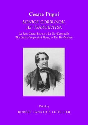Cesare Pugni: KONIOK GORBUNOK, ILI TSAR-DEVITSA Le Petit Cheval bossu, ou La Tsar-Demoiselle The Little Humpbacked Horse, or The Tsar-Maiden (Paperback)