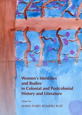 Women’s Identities and Bodies in Colonial and Postcolonial History and Literature