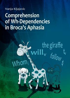 Comprehension of Wh-Dependencies in Broca’s Aphasia