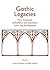Gothic Legacies: Four Centuries of Tradition and Innovation in Art and Architecture
