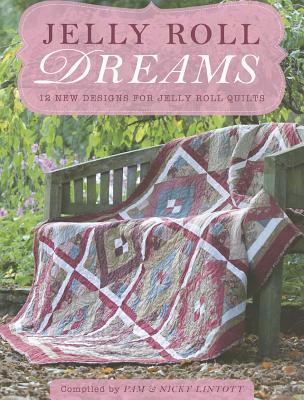 Jelly Roll Dreams: 12 New Designs For Jelly Roll Quilts (Paperback)