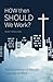 How Then Should We Work? Rediscovering the Biblical Doctrine of Work