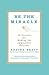 Be the Miracle by Regina Brett