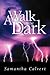 A Walk in the Dark by Samantha Calvert