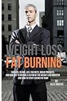 Weight Loss And Fat Burning: Suckers, Scams, Lies, Fad Diets, Bogus Products And How Not To Become A Victim Of The Weight Loss Industry And How To Start Losing Fat Now! Weight Loss And Fat Burning: Suckers, Scams, Lies, Fad Diets, Bogus Products And How Not To Become A Victim Of The Weight Loss Industry And How To Start Losing Fat Now!