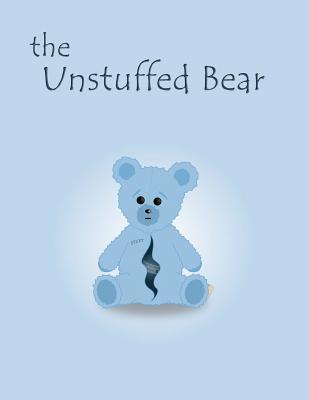 The Unstuffed Bear: A children's bedtime story about an unstuffed teddy bear who gets lost in the factory one night and earns his stuffing.