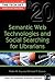 Semantic Web Technologies and Social Searching for Librarians (Tech Set)