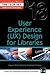 User Experience (UX) Design for Libraries (THE TECH SET® #18)