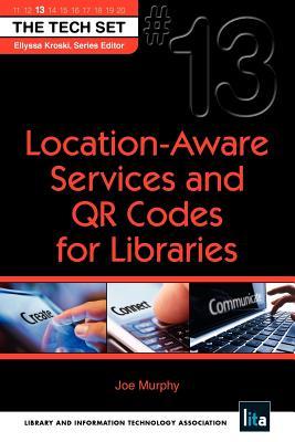 Location-Aware Services and QR Codes for Libraries (Tech Set, 13)