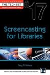 Screencasting for Libraries (THE TECH SET® #17) Screencasting for Libraries (THE TECH SET® #17)