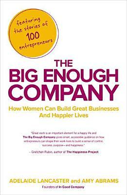 The Big Enough Company: How Women Can Build Great Businesses and Happier Lives (Paperback)