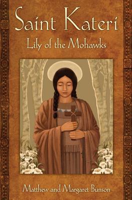 Saint Kateri: Lily of the Mohawks