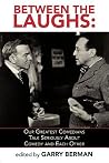 Between the Laughs: Our Greatest Comedians Talk Seriously about Comedy and Each Other Between the Laughs: Our Greatest Comedians Talk Seriously about Comedy and Each Other