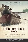 Penobscot Bay: People, Ports & Pastimes (American Chronicles)