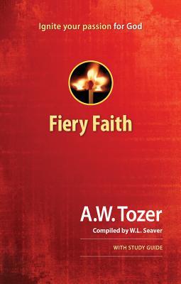 Fiery Faith: Ignite Your Passion for God