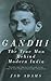 Gandhi: The True Man Behind Modern India