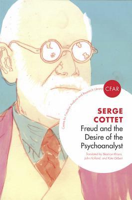Freud and the Desire of the Psychoanalyst (The Centre for Freudian Analysis and Research Library (CFAR))