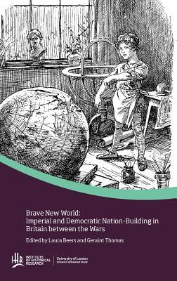 Brave New World: Imperial and Democratic Nation-Building in Britain Between the Wars (Hardcover)
