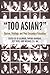 "Too Asian?": Racism, Privi...