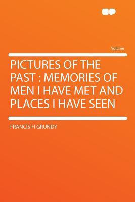 Pictures of the Past: Memories of Men I Have Met and Places I Have Seen (Paperback)