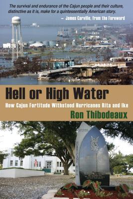 Hell or High Water: How Cajun Fortitude Withstood Hurricanes Rita and Ike (Paperback)