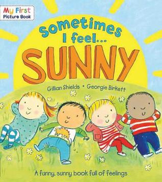 Sometimes I Feel Sunny: A Funny, Sunny Book Full of Feelings (My First Picture Book)