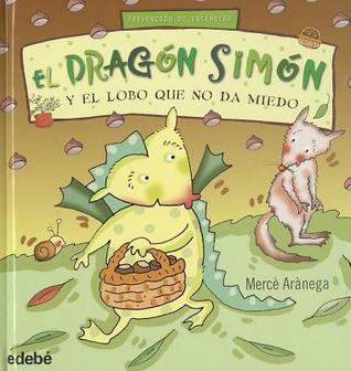 EL DRAGÓN SIMÓN Y EL LOBO QUE NO DA MIEDO (Spanish Edition)