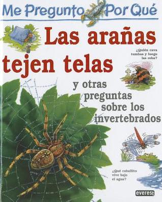 Me pregunto por qué: Las arañas tejen telas y otras preguntas sobre los invertebrados (Enciclopedia "Me Pregunto Por Que) (Spanish Edition)