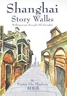 Shanghai Story Walks: Walking Tours Through Old Shanghai Shanghai Story Walks: Walking Tours Through Old Shanghai