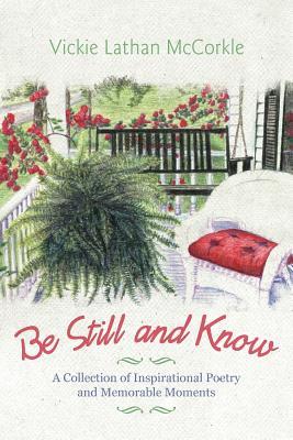 Be Still and Know: A Collection of Inspirational Poetry and Memorable Moments