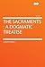The Sacraments: A Dogmatic ...