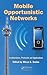 Mobile Opportunistic Networks: Architectures, Protocols and Applications
