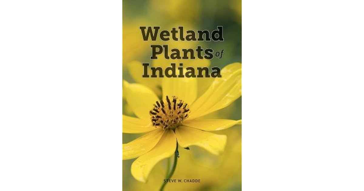 Wetland Plants of Indiana A Complete Guide to the Wetland and Aquatic Plants of the Hoosier