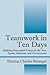 Teamwork in Ten Days: Building Successful Teams in the Arts, Sports, Business, and Government