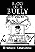 Blog of a Bully
