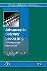 Advances in Polymer Processing: Macro- to Nano-Scales (Woodhead Publishing in Materials)