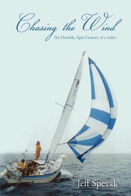 Chasing The Wind: The Humble, Epic Century of a Sailor