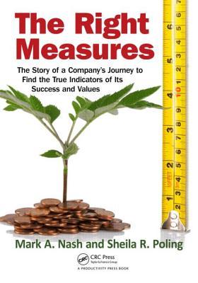 The Right Measures: The Story of a Company’s Journey to Find the True Indicators of Its Success and Values (Routledge Companions in Business, Management, and Accounting)