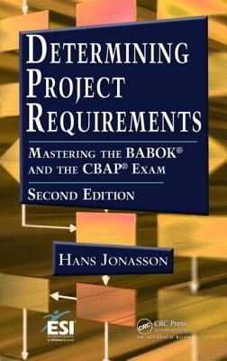 Determining Project Requirements: Mastering the BABOK® and the CBAP® Exam (ESI International Project Management)
