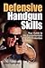 Defensive Handgun Skills: Your Guide to Fundamentals for Self-Protection