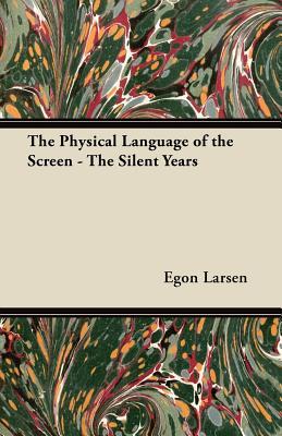 The Physical Language of the Screen - The Silent Years (Paperback)