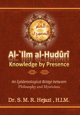 al-`Ilm al-Huduri: Knowledge by Presence (Volume 1)