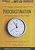 Procrastination: Why You Do It, What to Do About it Now