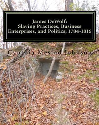 James DeWolf: Slaving Practices, Business Enterprises, and Politics, 1784-1816 (Paperback)